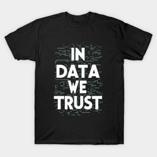 In Data We Trust. Data T-Shirt